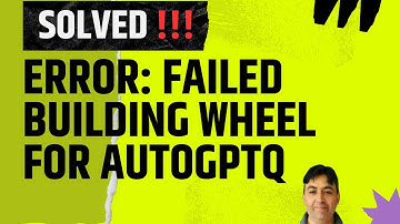 SOLVED - ERROR Failed building wheel for AutoGPTQ