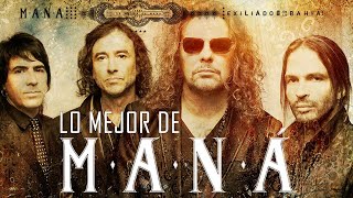 MANA EXITOS Sus Mejores Canciones - MANA LO MEJOR DE LO MEJOR