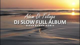 Adem Banget di Telinga !!! DJ SLOW FULL ALBUM 2025 NEW REMIX [ DISAN BUNGA ]