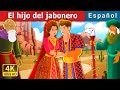 El hijo del jabonero | The Son of Soap Seller Story | Cuentos De Hadas Españoles