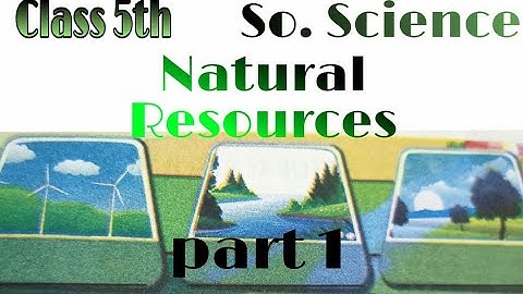 Class 5th Social science "Natural Resources " part - 1 .