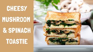 Cheesy Mushroom & Spinach Toasties