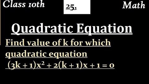 Find value of k for which quadratic equation (3k + 1)x² + 2(k + 1)x + 1 = 0
