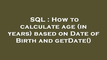 SQL : How to calculate age (in years) based on Date of Birth and getDate()
