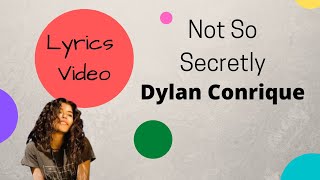 Video thumbnail of "Dylan Conrique - Not So Secretly (Lyrics Video)"
