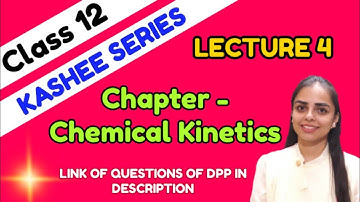 LECTURE 4 || CHEMICAL KINETICS || KASHEE SERIES || DPP LINK IN DESCRIPTION || JEE, NEET, BOARDS