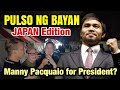 PULSO NG BAYAN SA JAPAN | Iboboto mo ba si Manny Pacquio For President? Ikaw YES or NO?| Miko Pogay