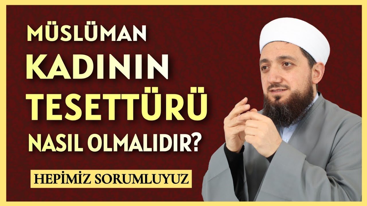 Müslüman Kadının Tesettürü Nasıl Olmalıdır? | TESETTÜR VAAZI