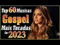 Melhores Músicas Gospel🙏 Gabriela Rocha, Mari Borges, Amanda Wanessa, Bruna Karla, Isaías Saad🙏