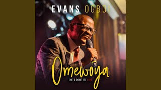 Video thumbnail of "Evans Ogboi - Omewoya (He's Done It) (Live)"