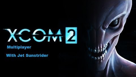 Xcom 2 Multiplayer w/ Jet & Cipher part 31: The Random One