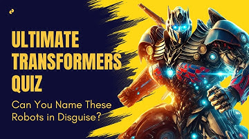 Transformers Quiz Challenge: Can You Name Every Robot in Disguise?