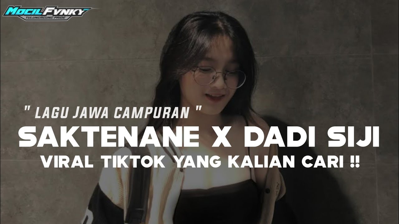 DJ SAKTENANE X DADI SIJI VIRAL TIKTOK YANG KALIAN CARI