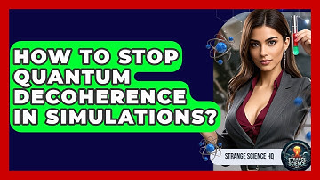 How To Stop Quantum Decoherence In Simulations? - Strange Science HQ
