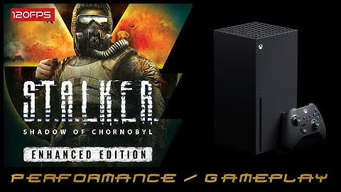 Xbox Series X | S.T.A.L.K.E.R.: Shadow of Chornobyl Enhanced Edition | Performance / Gameplay