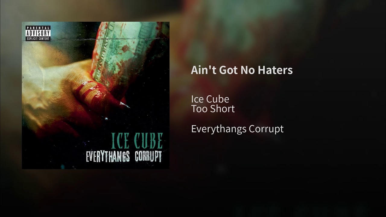 Ice cube down down. Ain't got no Haters. Ain't got no Haters Ice Cube.