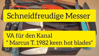 Schneidfreudige Messer / VA für "Marcus T. 1982 keen hot blades"