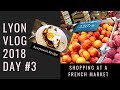 LYON VLOG 2018 DAY #3 MARKET + HALLES PAUL BOCUSE | Apartment Recipe | Vieux Lyon