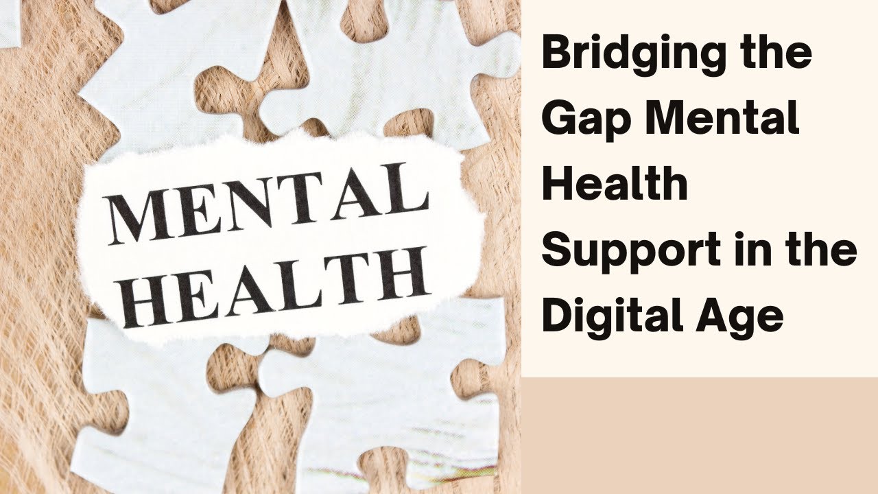 Bridging the Gap Mental Health Support in the Digital Age - YouTube