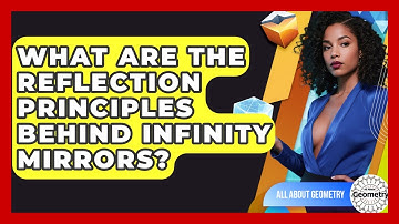 What Are The Reflection Principles Behind Infinity Mirrors? - All About Geometry