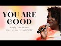 You Are Good Cover | Song by David Nkennor | Cover by Anne Garcon & NOW