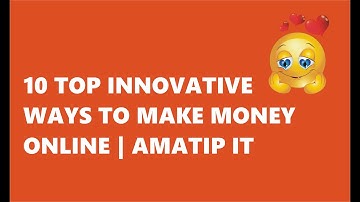 10 Innovative Ways to Make Money Online | Amatip IT