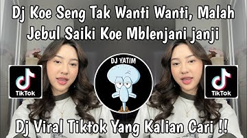 DJ KOE SENG TAK WANTI WANTI | DJ MALAH JEBUL SAIKI KOE MBLENJANI JANJI JEDAG JEDUG VIRAL TIKTOK 2024