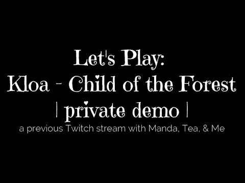 Let's Play Kloa - Child of the Forest Private Demo