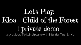 Let's Play Kloa - Child of the Forest Private Demo