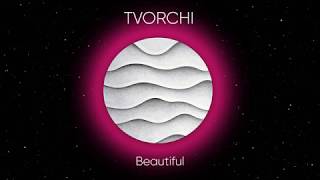 Tvorchi - Beautiful