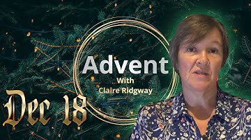 Dec 18 - Advent with Claire Ridgway