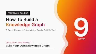 Lesson 9 – Mini Project: Build Your Own Knowledge Graph | How To Build a Knowledge Graph