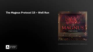 The Magnus Protocol 15 - Well Run