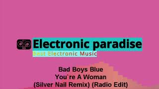 Bad Boys Blue - You`re A Woman (Silver Nail Remix) (Radio Edit)