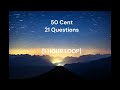 50 Cent 21 Questions 1 HOUR LOOP 50 Cent 21 Questions 1 HOUR LOOP