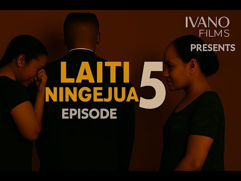 LAITI NINGEJUA EPISODE 5