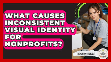 What Causes Inconsistent Visual Identity For Nonprofits? - The Nonprofit Digest