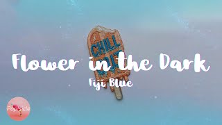 Fiji Blue - Flower in the Dark (Lyrics)