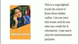 157 Ikimizin yerine.Balika vadhu background music