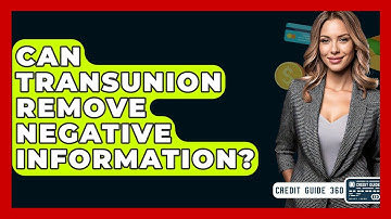 Can TransUnion Remove Negative Information? - CreditGuide360.com