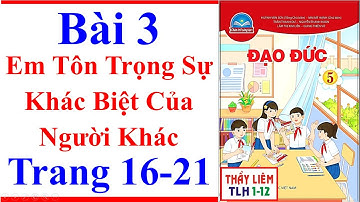 Đạo Đức Lớp 5 Bài 3 | Em Tôn Trọng Sự Khác Biệt Của Người Khác | Trang 16 – 21 | Chân Trời Sáng Tạo