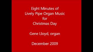 Eight Minutes of Lively Pipe Organ for Christmas Day - Gene Lloyd