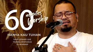 60 MINUTES WORSHIP - HANYA KAU TUHAN feat DAVE GERARD QUE