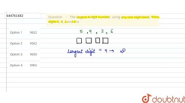 The largest 4-digit number, using any one digit twice, from digits 5, 9, 2 and 6 is | CLASS 6 | ...
