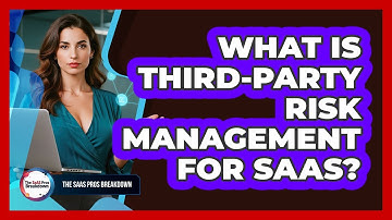 What Is Third-Party Risk Management For SaaS?