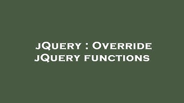 jQuery : Override jQuery functions
