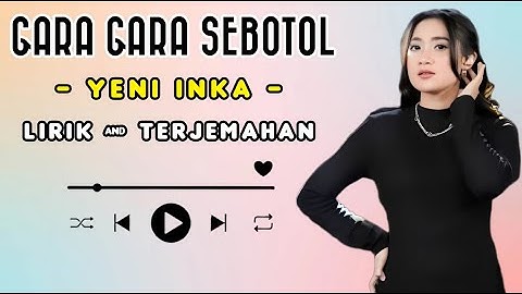 YENI INKA - GARA GARA SEBOTOL || LIRIK DAN TERJEMAHAN