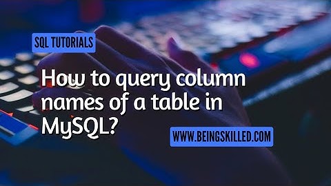 SQL Tutorial - How to query column names of a table in MySQL?