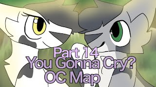 Oh Yeah, You Gonna Cry || OC Map Part 14 ||