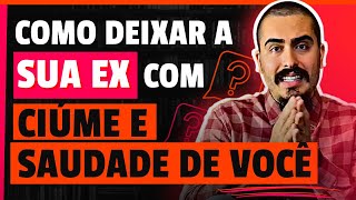 COMO DEIXAR SUA EX COM CIÚME E SAUDADE DE VOCÊ